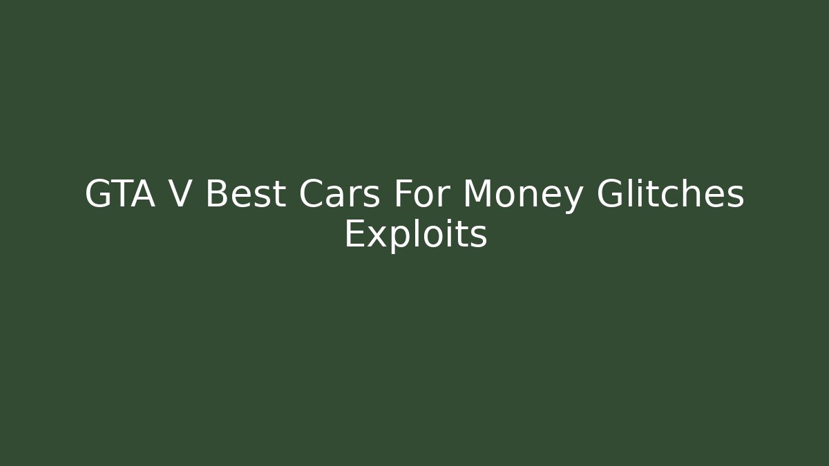 GTA V Best Cars For Money Glitches Exploits
