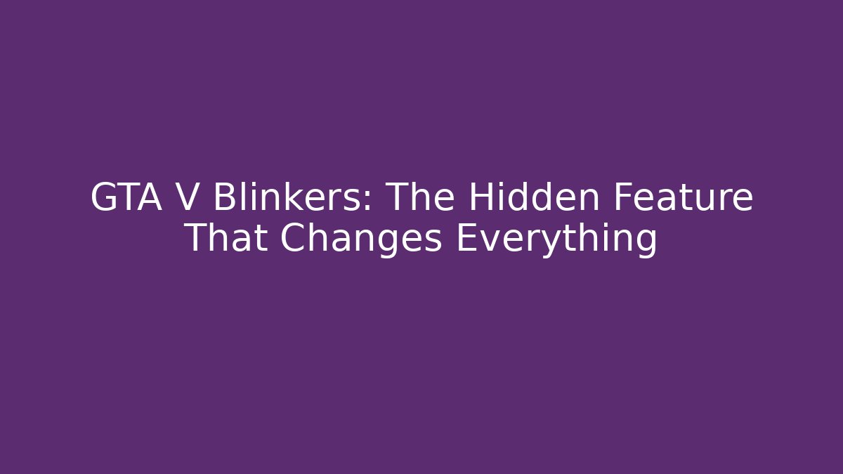 GTA V Blinkers: The Hidden Feature That Changes Everything