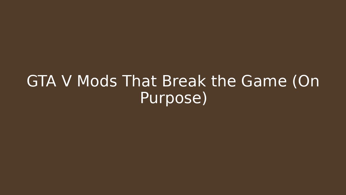 GTA V Mods That Break the Game (On Purpose)