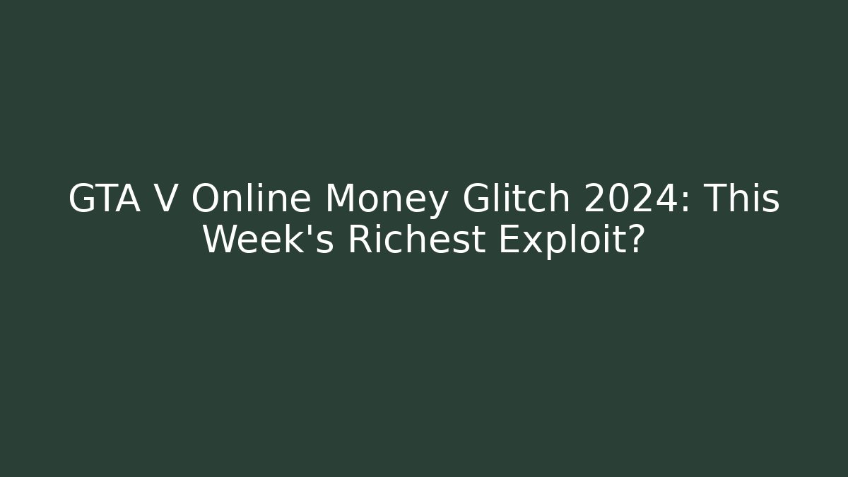GTA V Online Money Glitch 2024: This Week's Richest Exploit? - Método de Aprovação