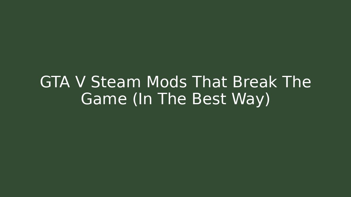GTA V Steam Mods That Break The Game (In The Best Way) - Método de Aprovação