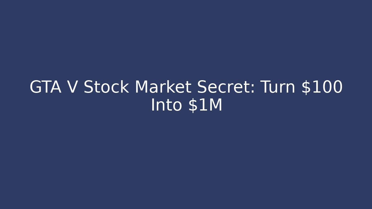 GTA V Stock Market Secret: Turn $100 Into $1M