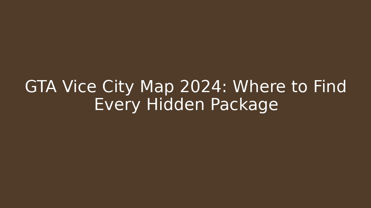 GTA Vice City Map 2024: Where to Find Every Hidden Package