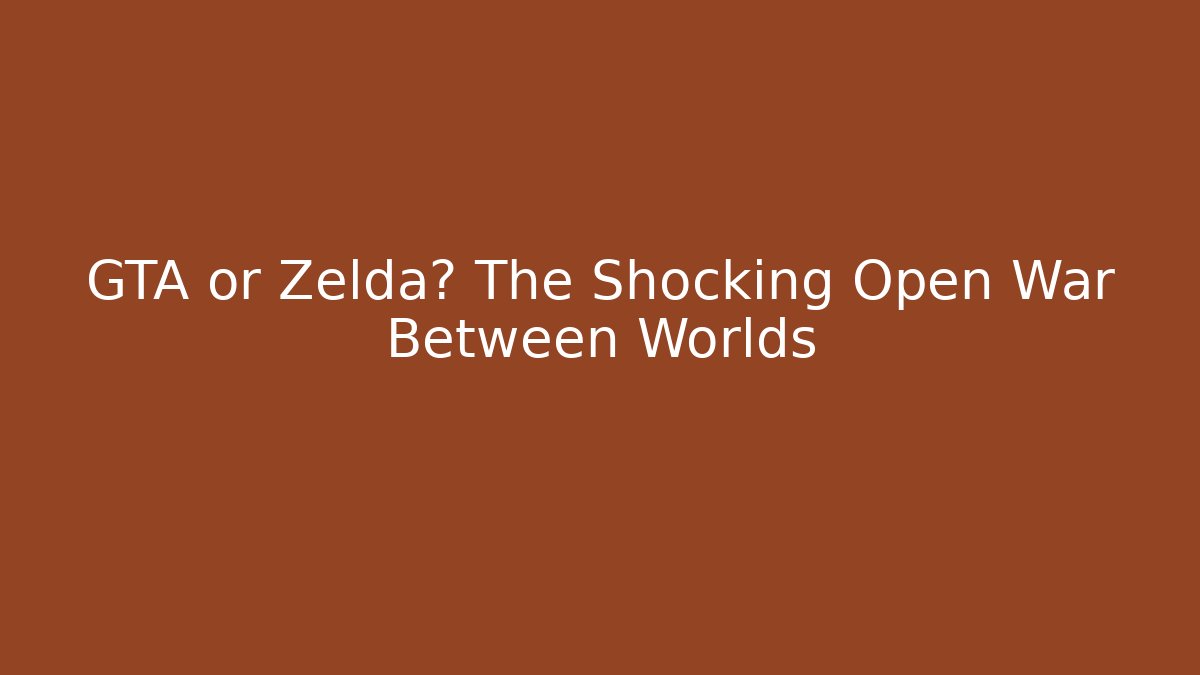 GTA or Zelda? The Shocking Open War Between Worlds