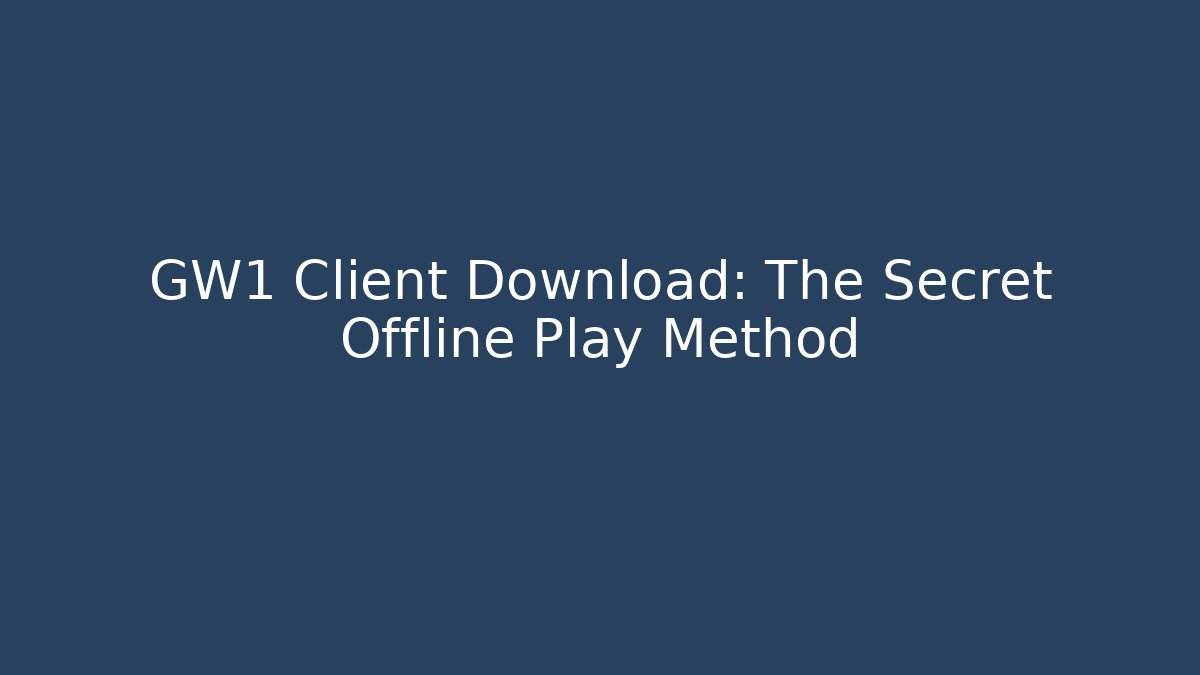 GW1 Client Download: The Secret Offline Play Method