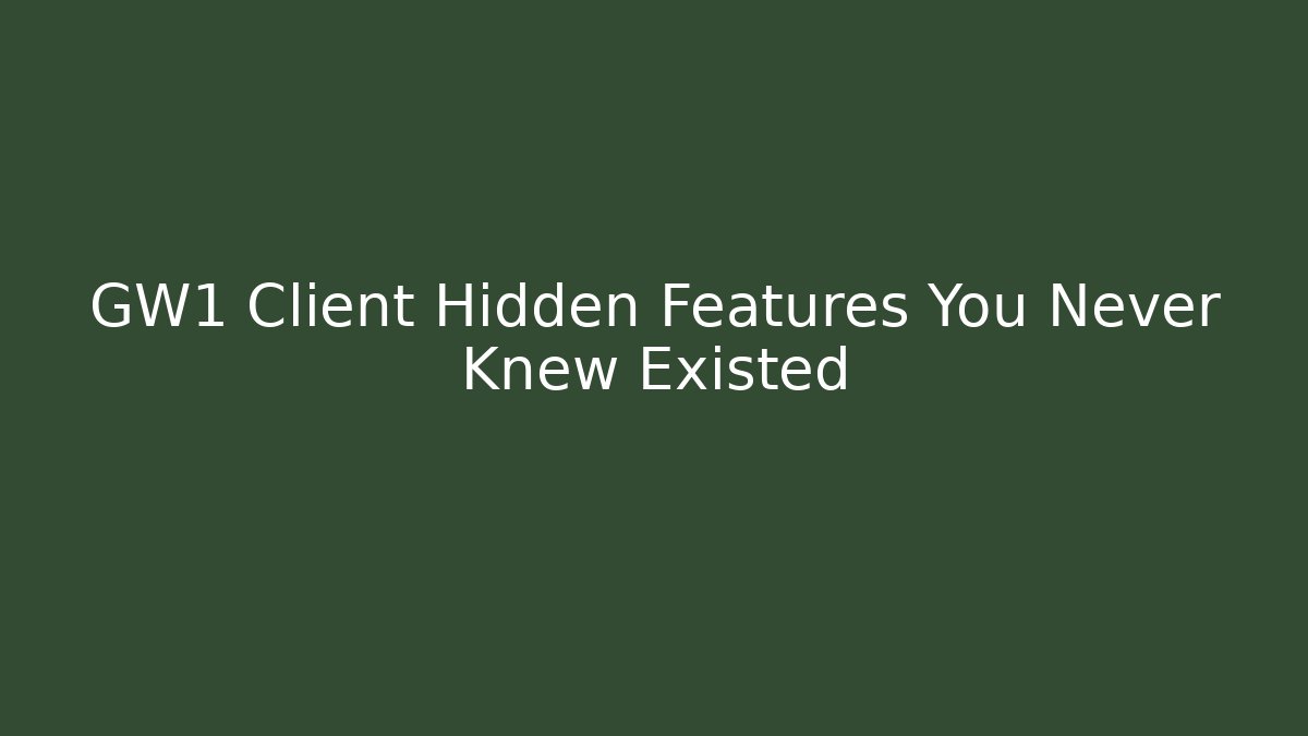 GW1 Client Hidden Features You Never Knew Existed