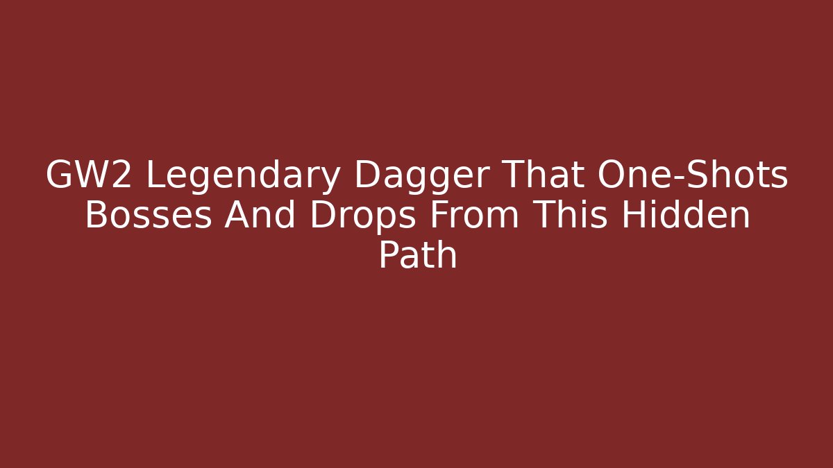 GW2 Legendary Dagger That One-Shots Bosses And Drops From This Hidden Path - Método de Aprovação