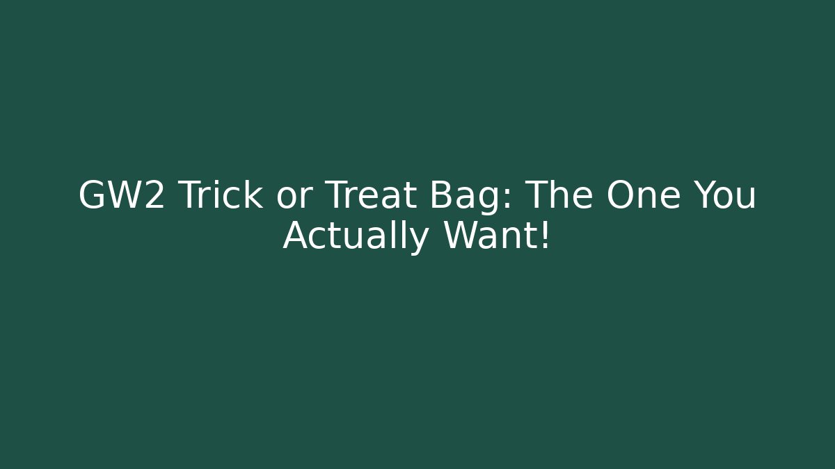 GW2 Trick or Treat Bag: The One You Actually Want!