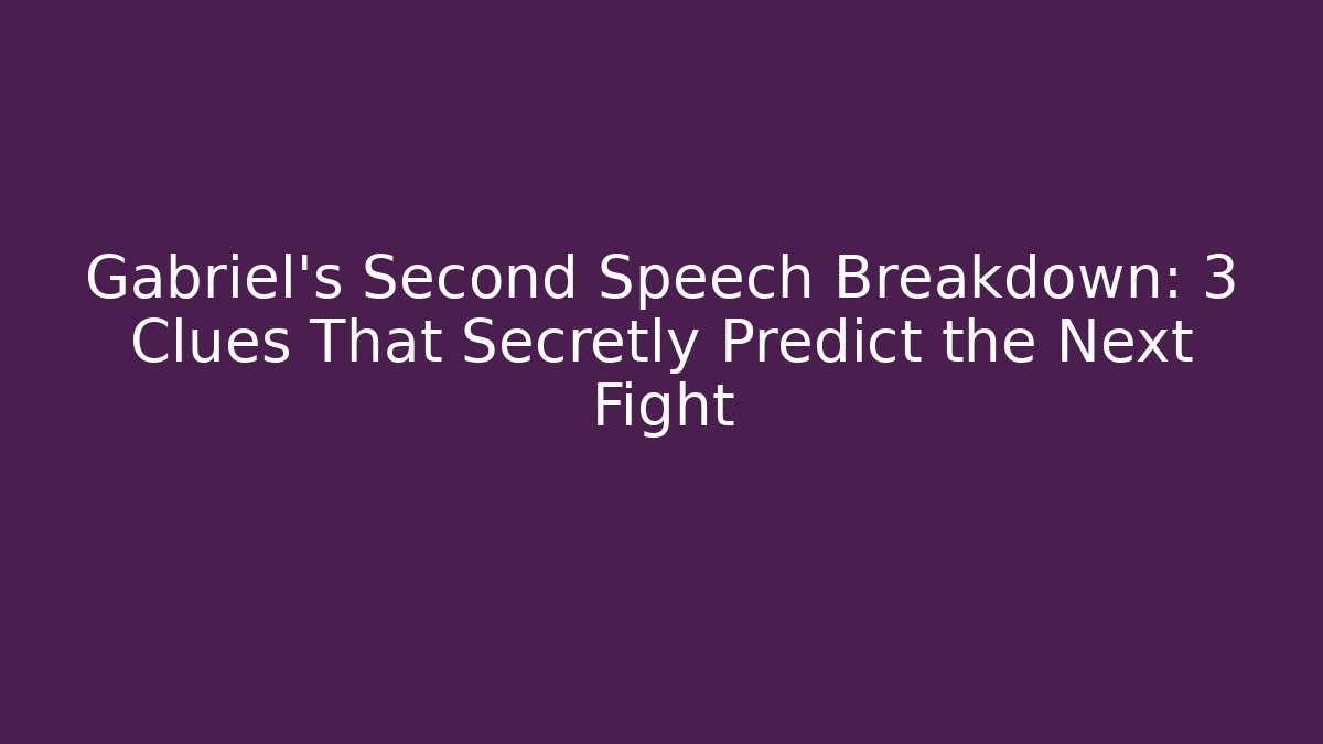 Gabriel's Second Speech Breakdown: 3 Clues That Secretly Predict the Next Fight