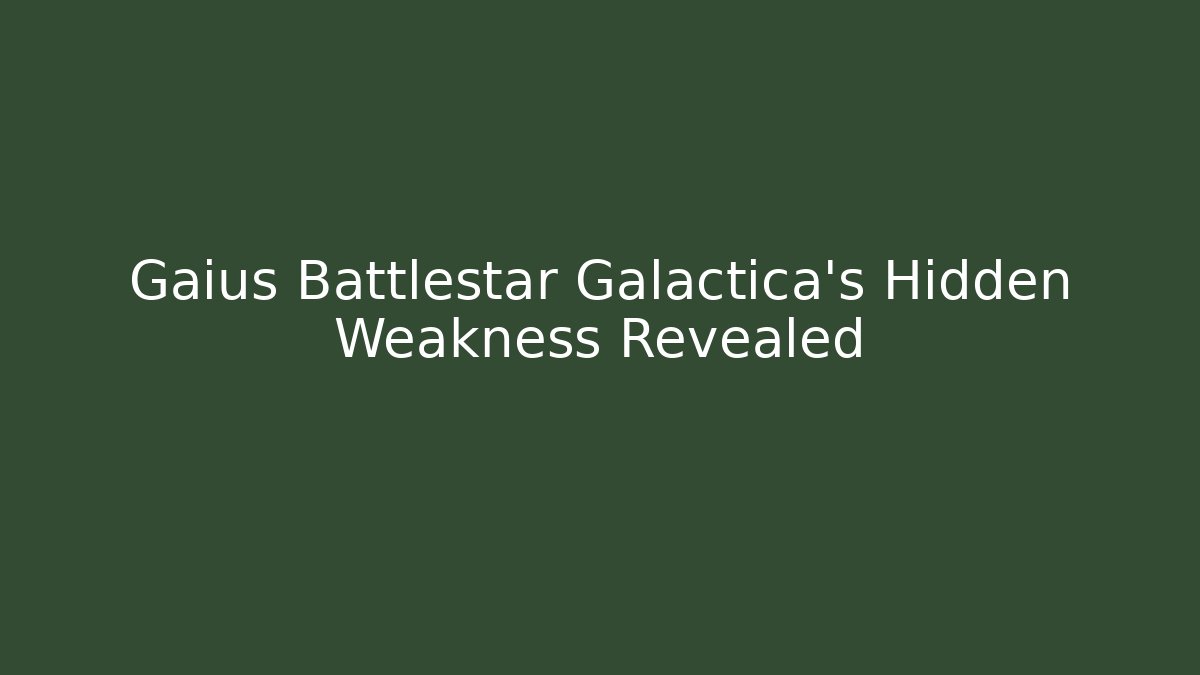 Gaius Battlestar Galactica's Hidden Weakness Revealed