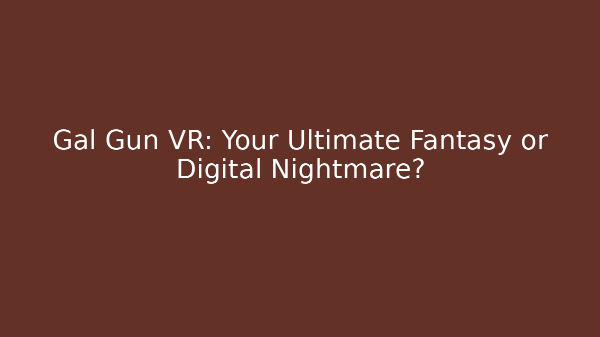 Gal Gun VR: Your Ultimate Fantasy or Digital Nightmare?