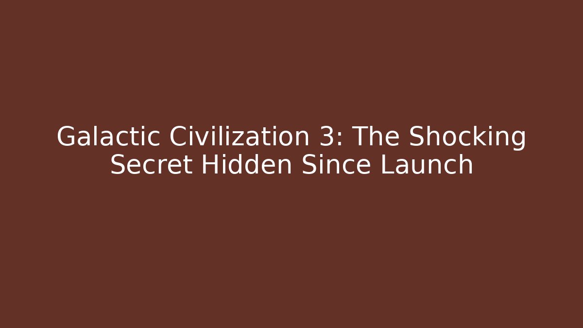 Galactic Civilization 3: The Shocking Secret Hidden Since Launch