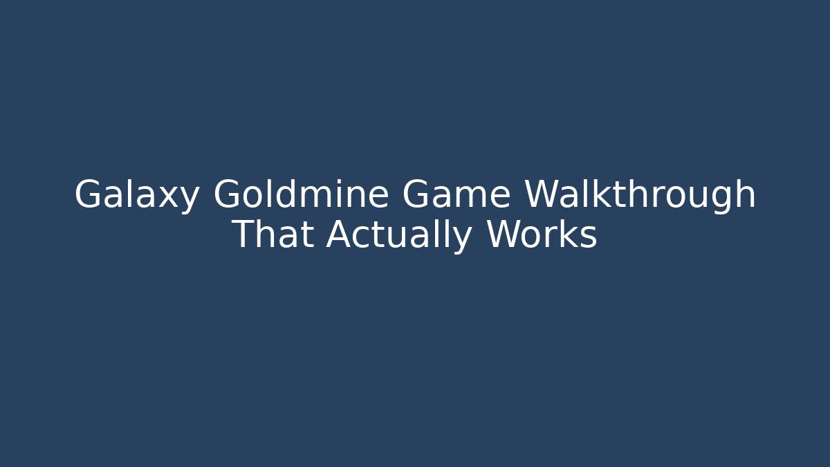 Galaxy Goldmine Game Walkthrough That Actually Works - Método de Aprovação