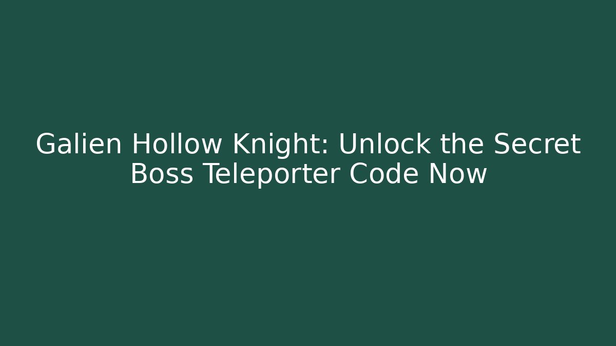Galien Hollow Knight: Unlock the Secret Boss Teleporter Code Now