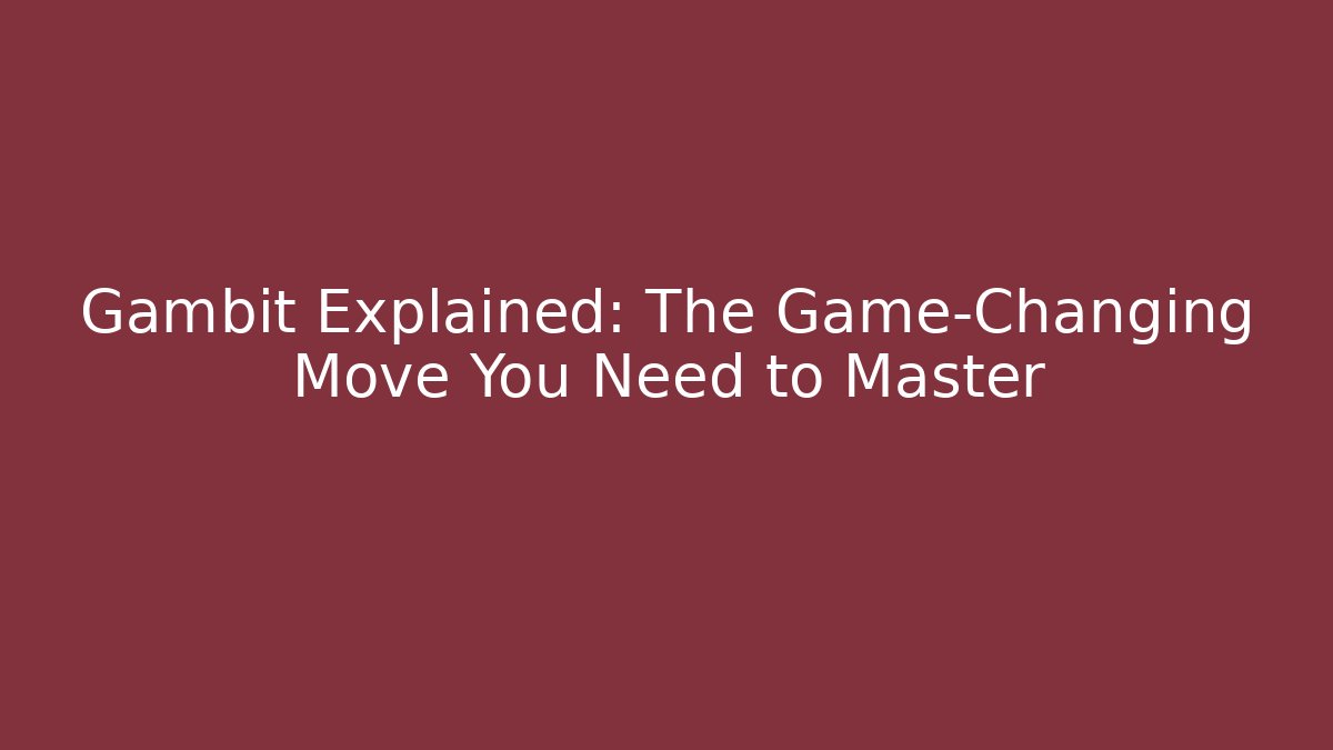 Gambit Explained: The Game-Changing Move You Need to Master - Método de Aprovação