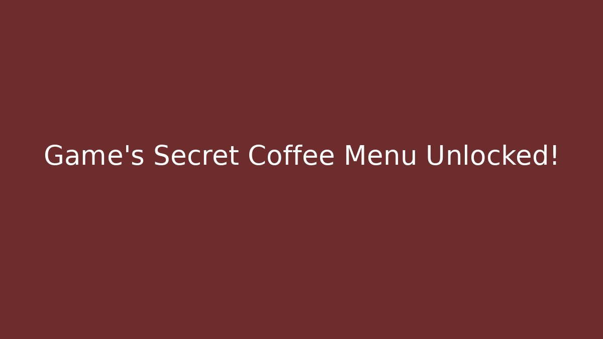 Game's Secret Coffee Menu Unlocked! - Método de Aprovação