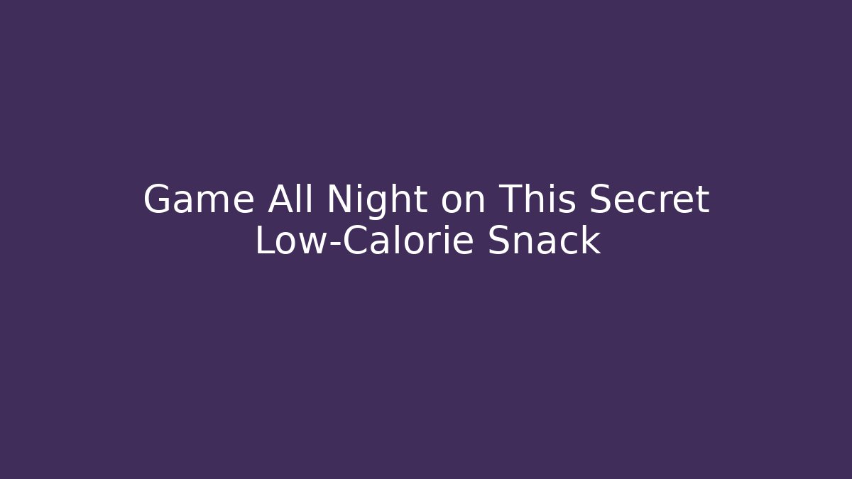 Game All Night on This Secret Low-Calorie Snack