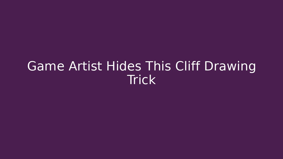 Game Artist Hides This Cliff Drawing Trick