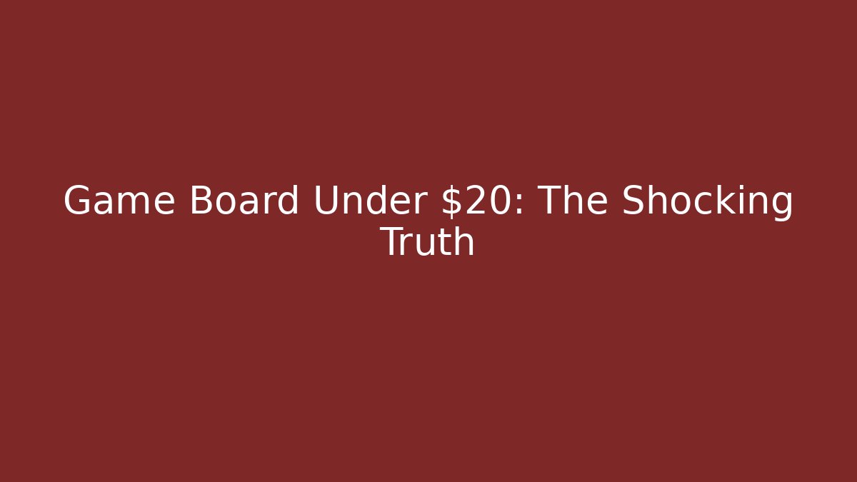 Game Board Under $20: The Shocking Truth