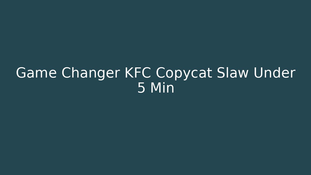 Game Changer KFC Copycat Slaw Under 5 Min