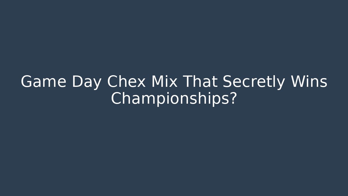 Game Day Chex Mix That Secretly Wins Championships?