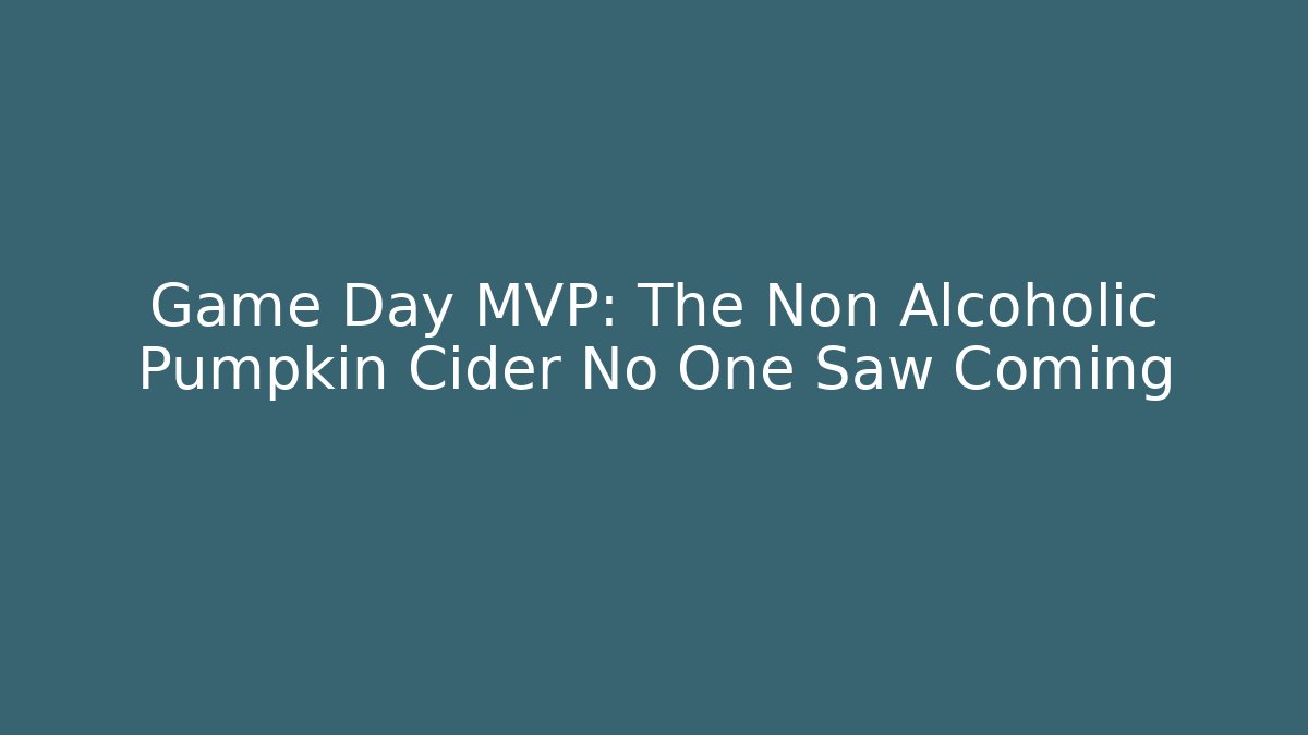 Game Day MVP: The Non Alcoholic Pumpkin Cider No One Saw Coming