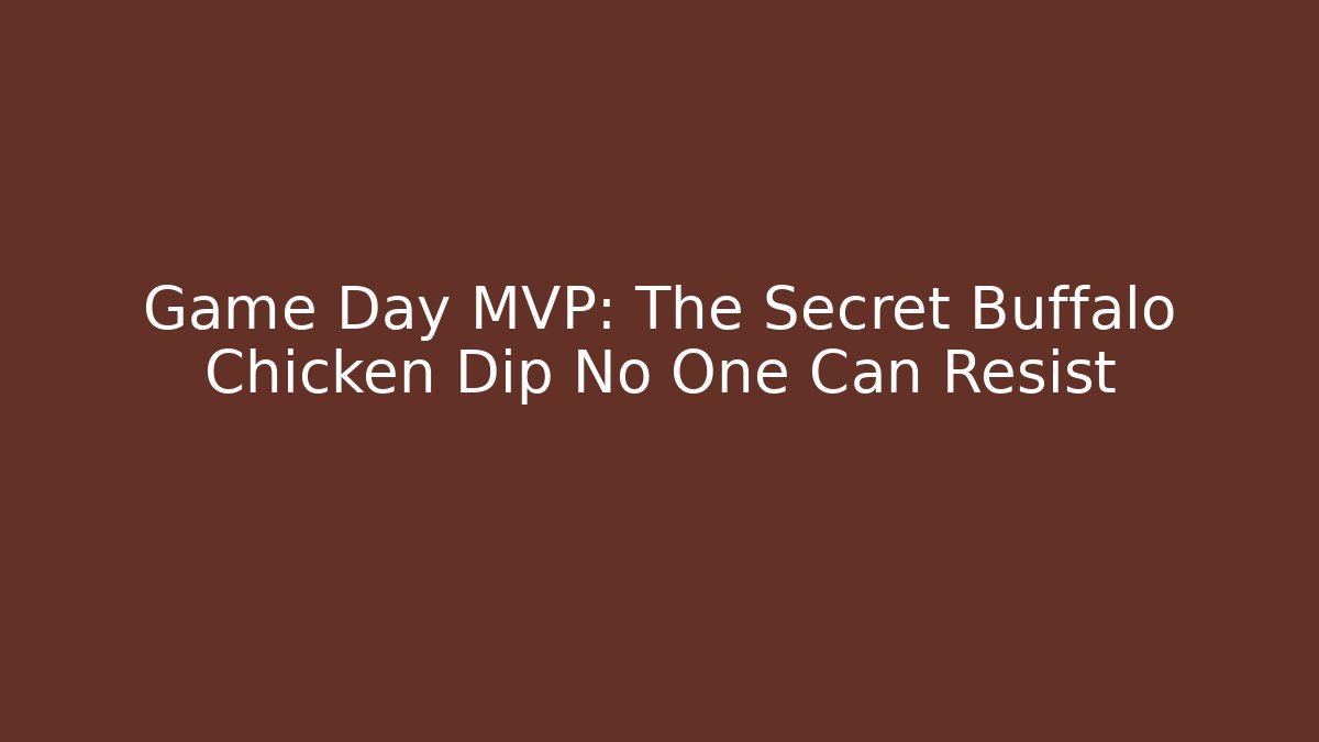 Game Day MVP: The Secret Buffalo Chicken Dip No One Can Resist - Método de Aprovação