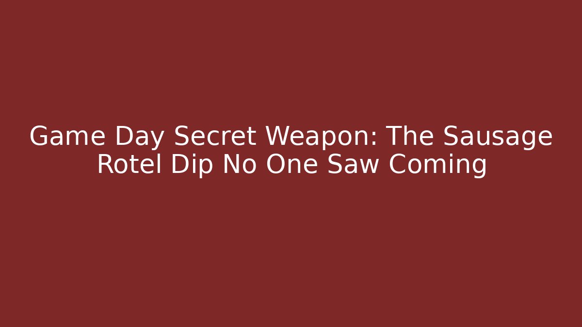 Game Day Secret Weapon: The Sausage Rotel Dip No One Saw Coming