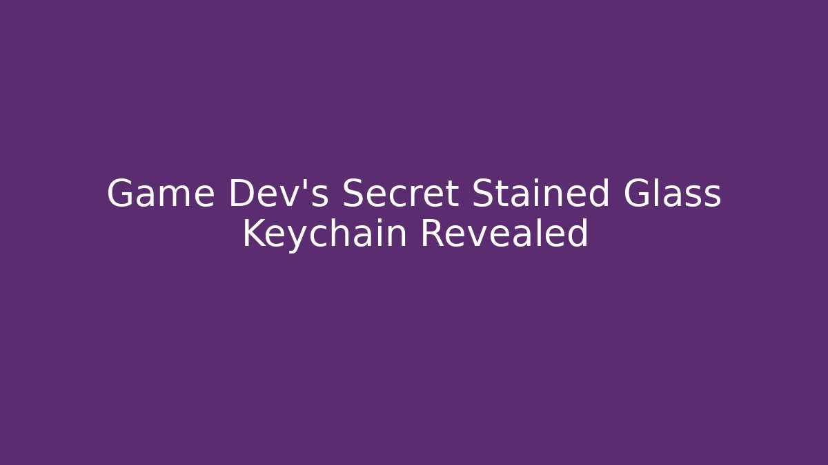 Game Dev's Secret Stained Glass Keychain Revealed - Método de Aprovação