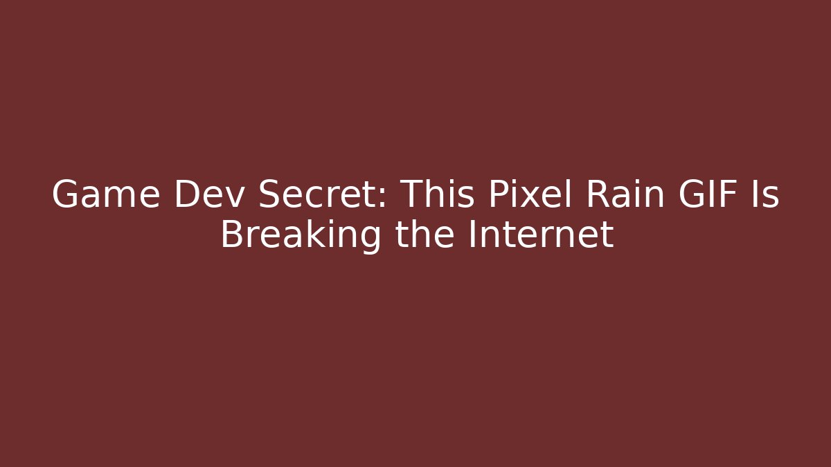Game Dev Secret: This Pixel Rain GIF Is Breaking the Internet