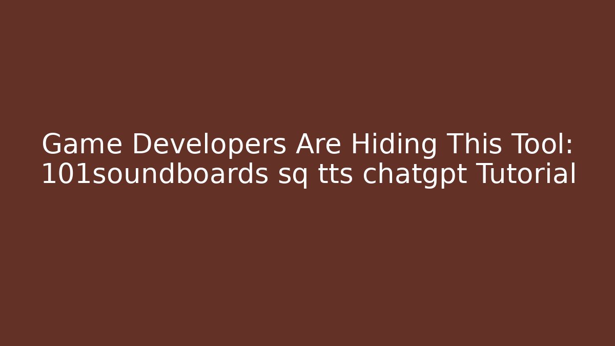 Game Developers Are Hiding This Tool: 101soundboards sq tts chatgpt Tutorial