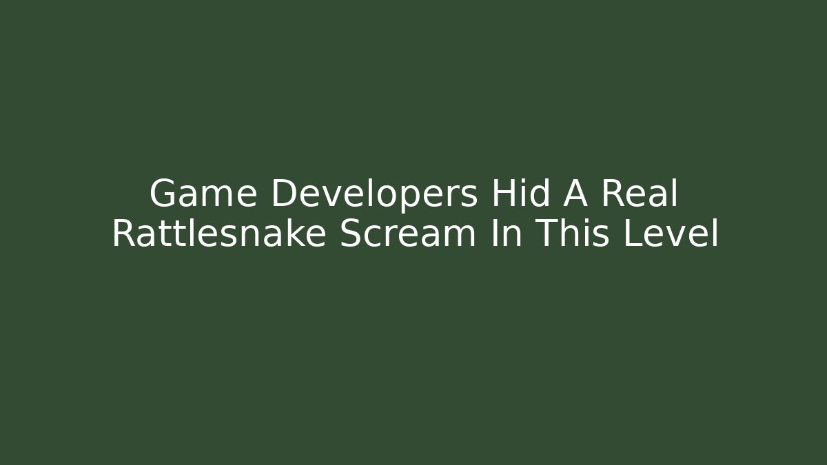 Game Developers Hid A Real Rattlesnake Scream In This Level