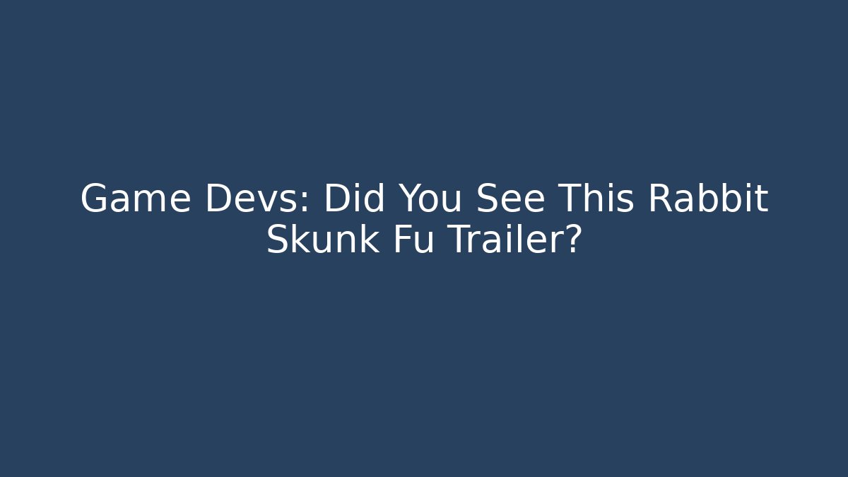 Game Devs: Did You See This Rabbit Skunk Fu Trailer?