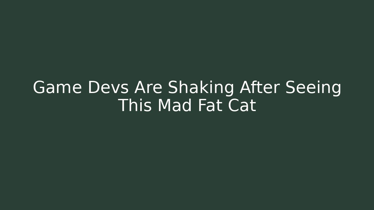 Game Devs Are Shaking After Seeing This Mad Fat Cat