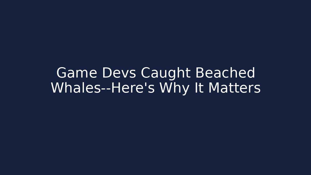Game Devs Caught Beached Whales—Here's Why It Matters