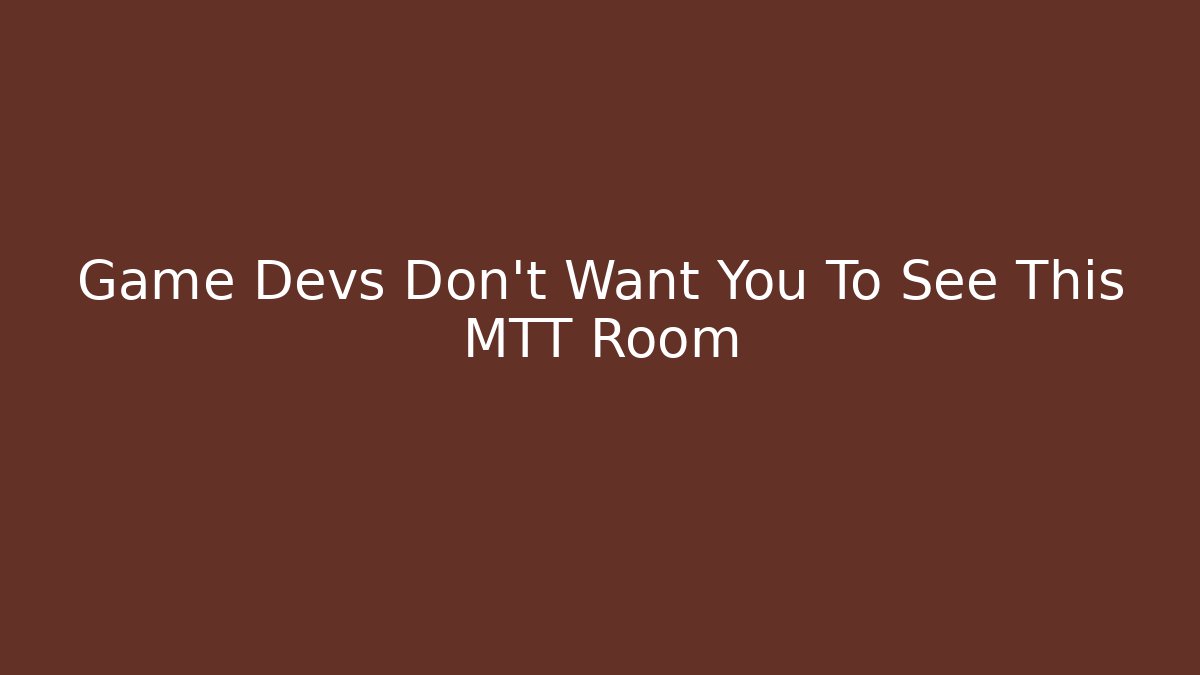 Game Devs Don't Want You To See This MTT Room - Método de Aprovação