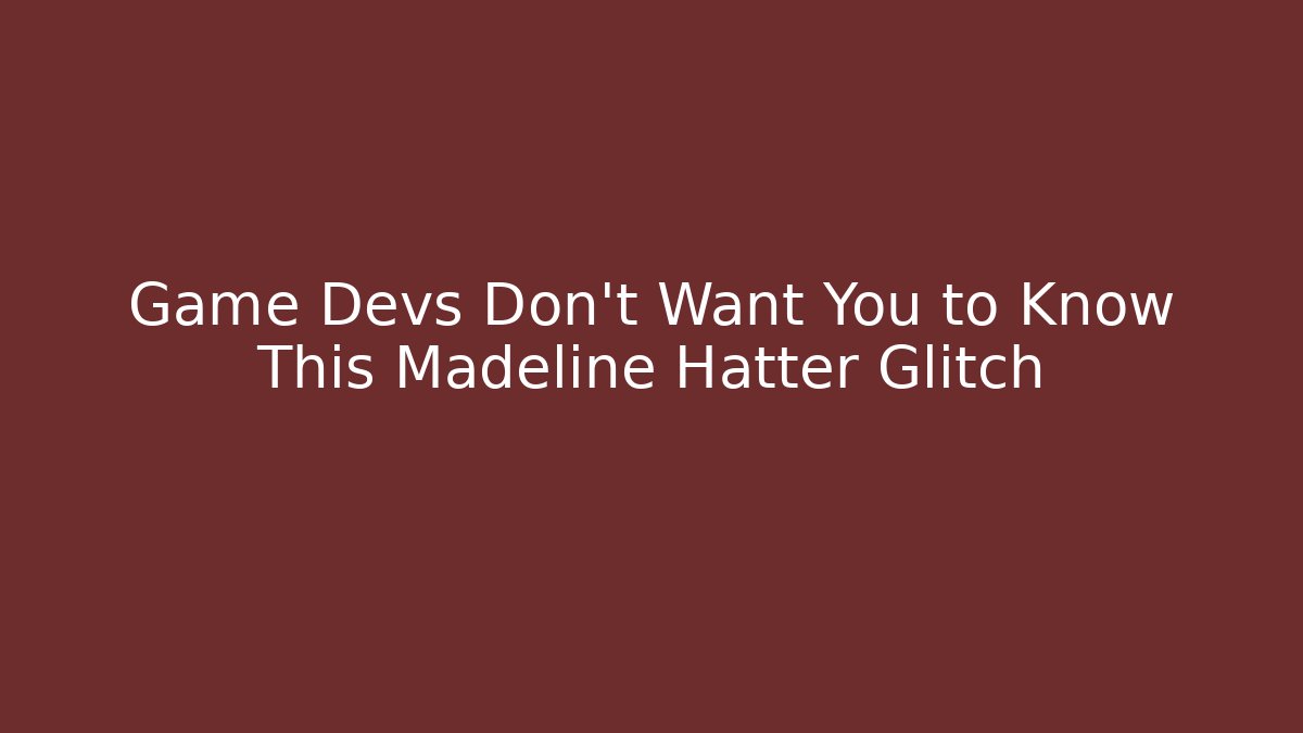 Game Devs Don't Want You to Know This Madeline Hatter Glitch