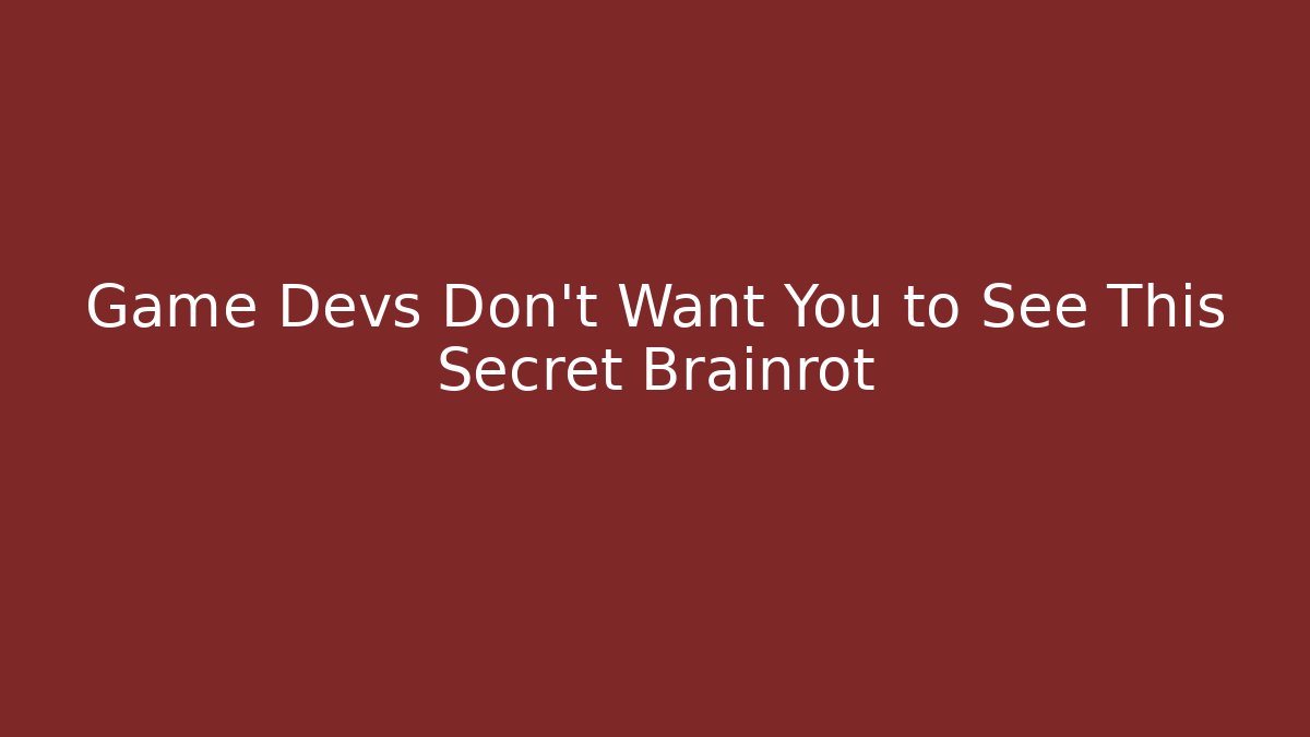 Game Devs Don't Want You to See This Secret Brainrot