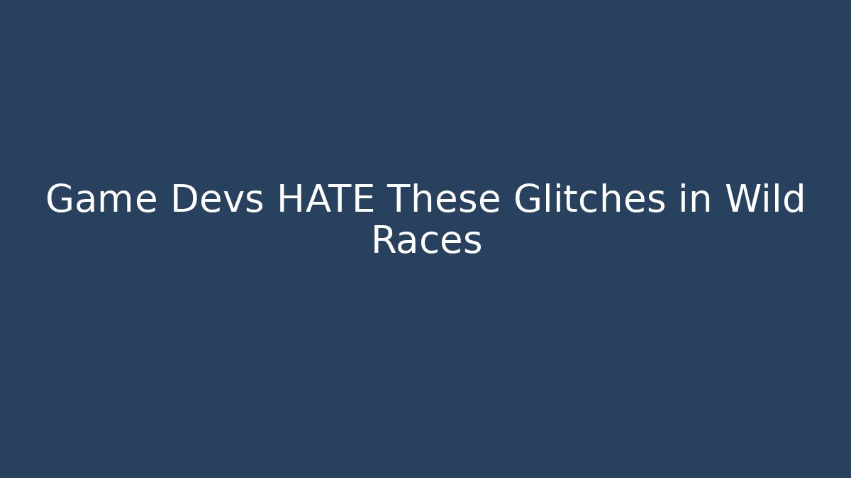 Game Devs HATE These Glitches in Wild Races - Método de Aprovação