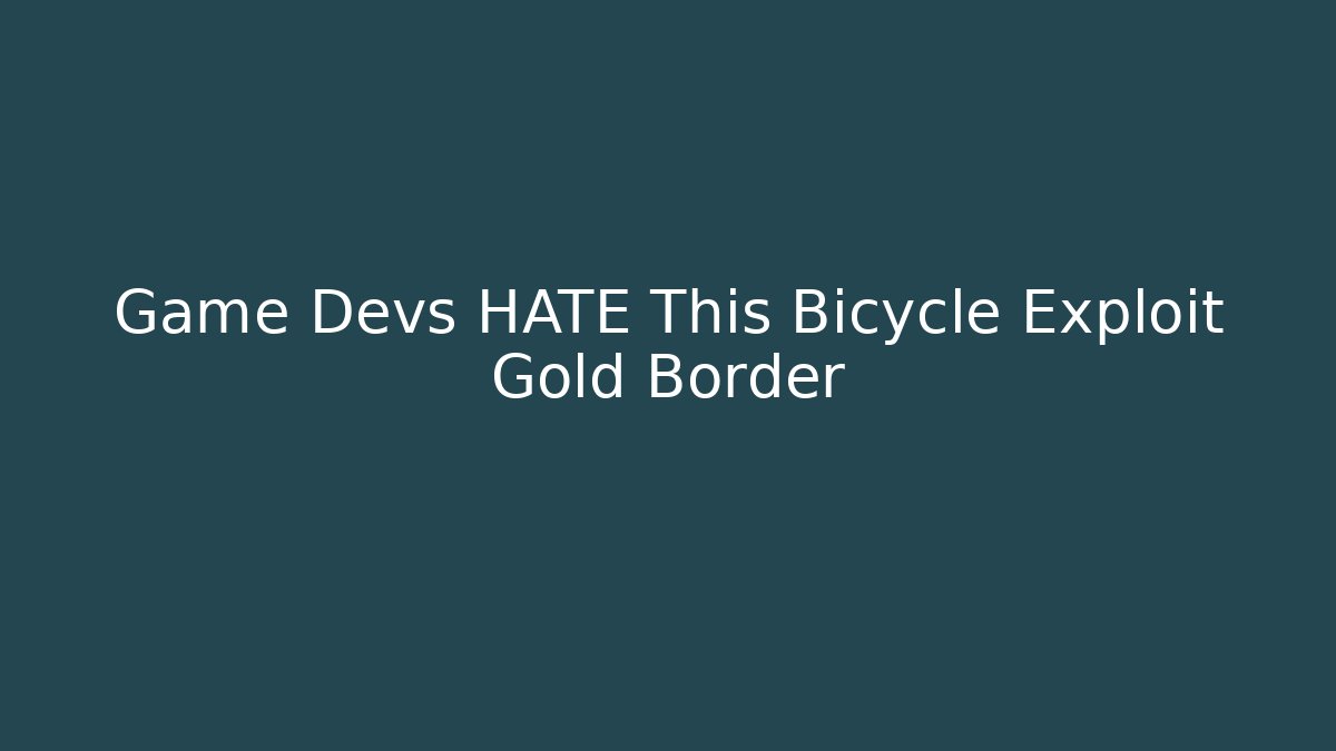 Game Devs HATE This Bicycle Exploit Gold Border