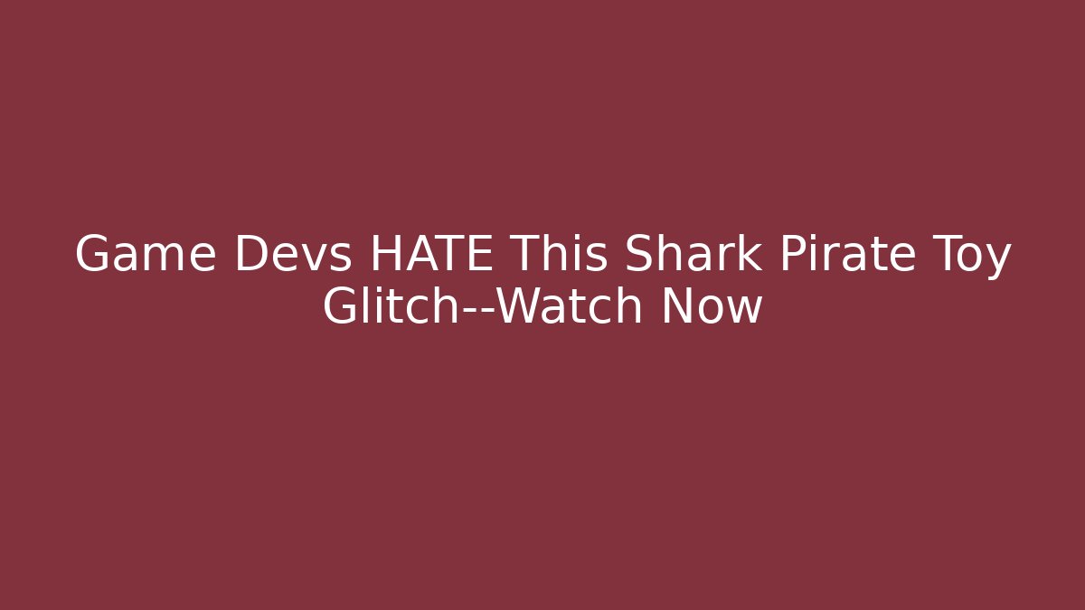 Game Devs HATE This Shark Pirate Toy Glitch—Watch Now