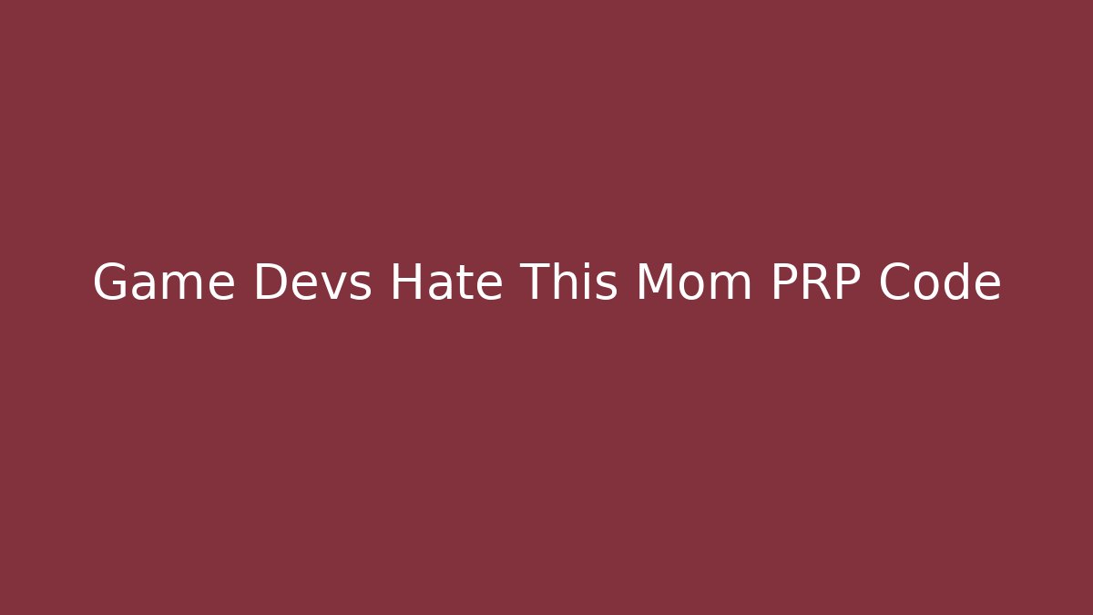 Game Devs Hate This Mom PRP Code