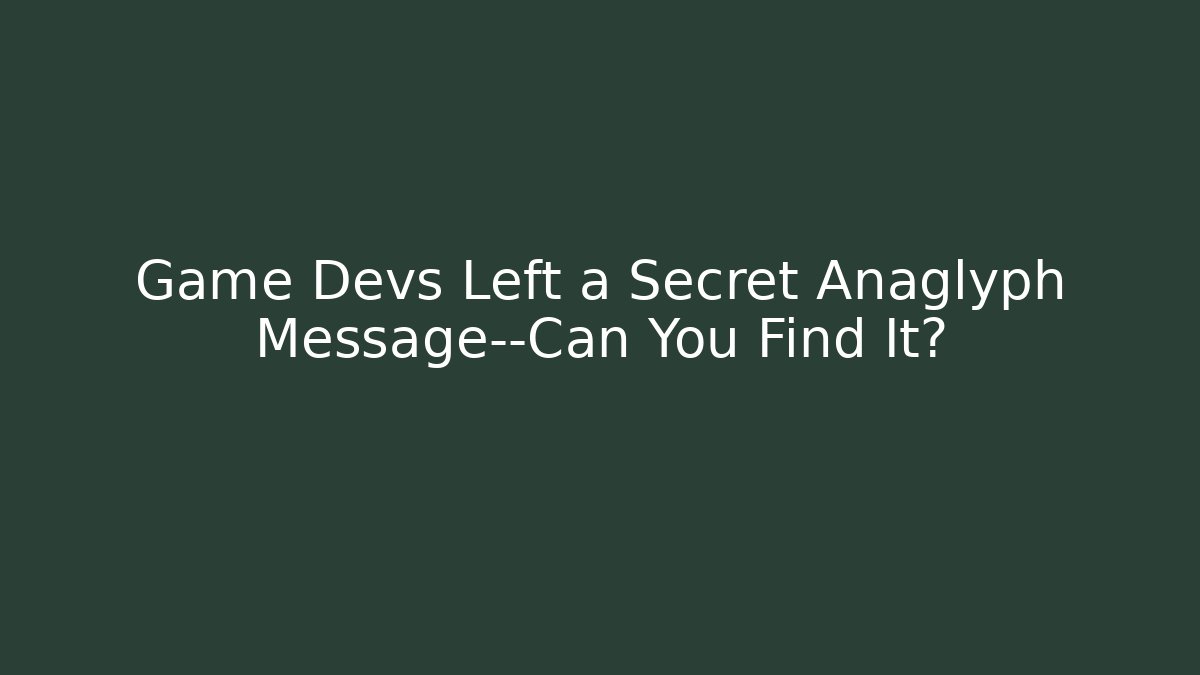 Game Devs Left a Secret Anaglyph Message—Can You Find It? - Método de Aprovação