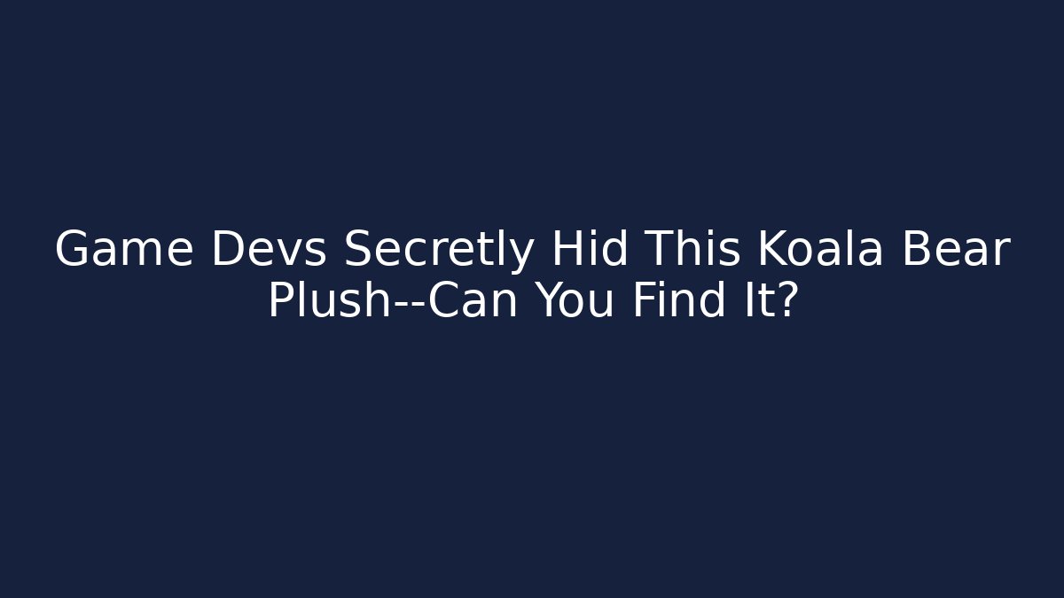 Game Devs Secretly Hid This Koala Bear Plush—Can You Find It?
