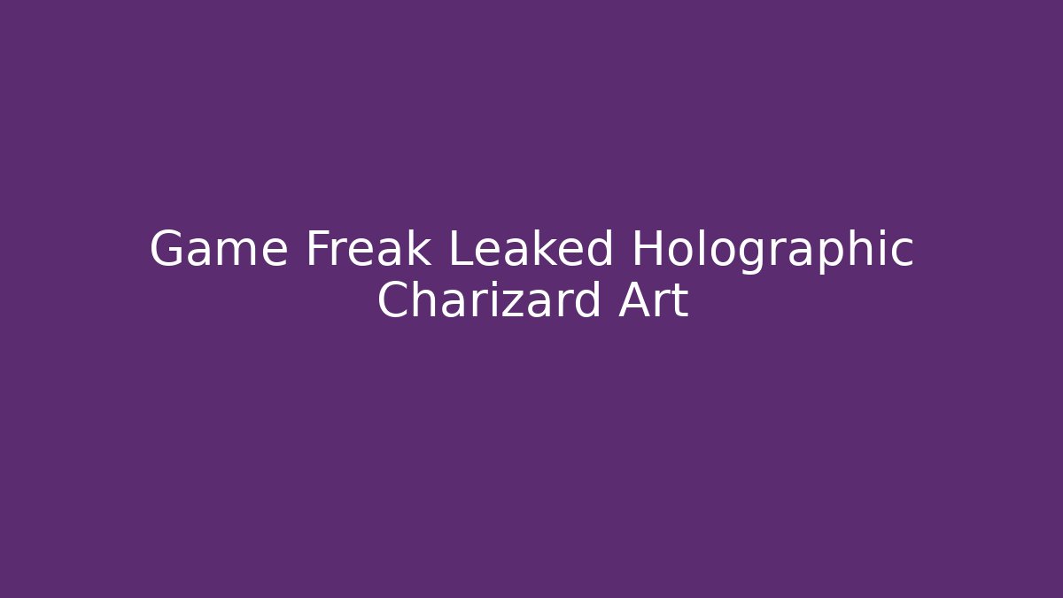 Game Freak Leaked Holographic Charizard Art