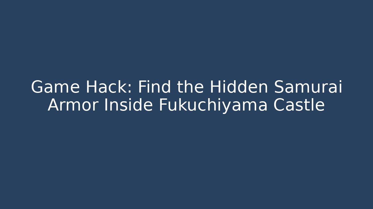 Game Hack: Find the Hidden Samurai Armor Inside Fukuchiyama Castle
