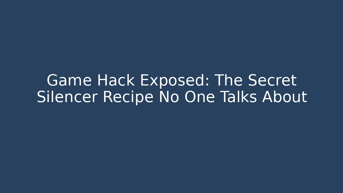 Game Hack Exposed: The Secret Silencer Recipe No One Talks About