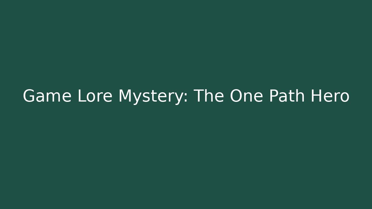 Game Lore Mystery: The One Path Hero - Método de Aprovação