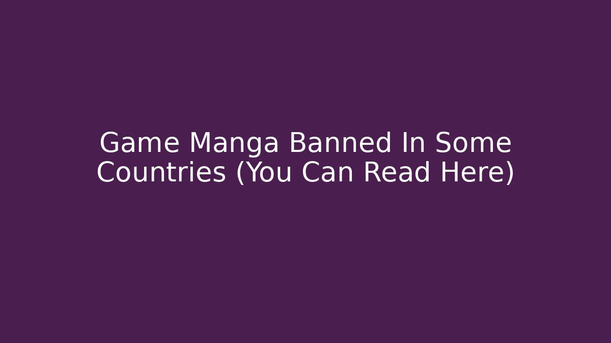 Game Manga Banned In Some Countries (You Can Read Here)