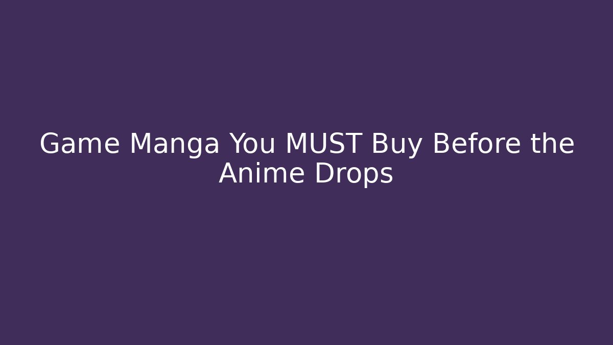 Game Manga You MUST Buy Before the Anime Drops